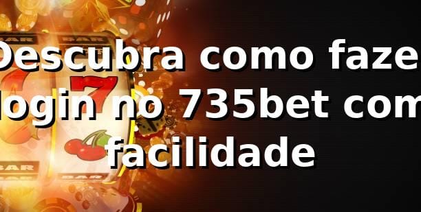 Descubra como fazer login no 735bet com facilidade 🎲