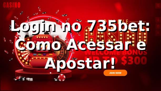 Login no 735bet: Como Acessar e Apostar! 🎉