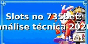 Slots no 735bet: análise técnica 2026 🎰
