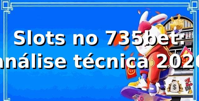 Slots no 735bet: análise técnica 2026 🎰